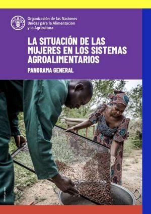 FAOren 2023. txostena: Landa-eremuko emakumeek bigarren mailakotzat jotzen diren funtzioak betetzen dituzte eta gizonek baino lan-baldintza okerragoak dituzte