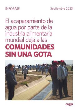 Informe de GRAIN: El acaparamiento de agua por parte de la industria alimentaria deja a las comunidades sin una gota