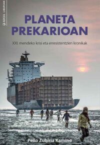 Liburua: “Planeta prekarioan. XXI. mendeko krisi eta erresistentzien kronikak” (Pello Zubiria)